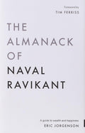 The Almanack of Naval Ravikant: A Guide to Wealth and Happiness by Eric Jorgenson